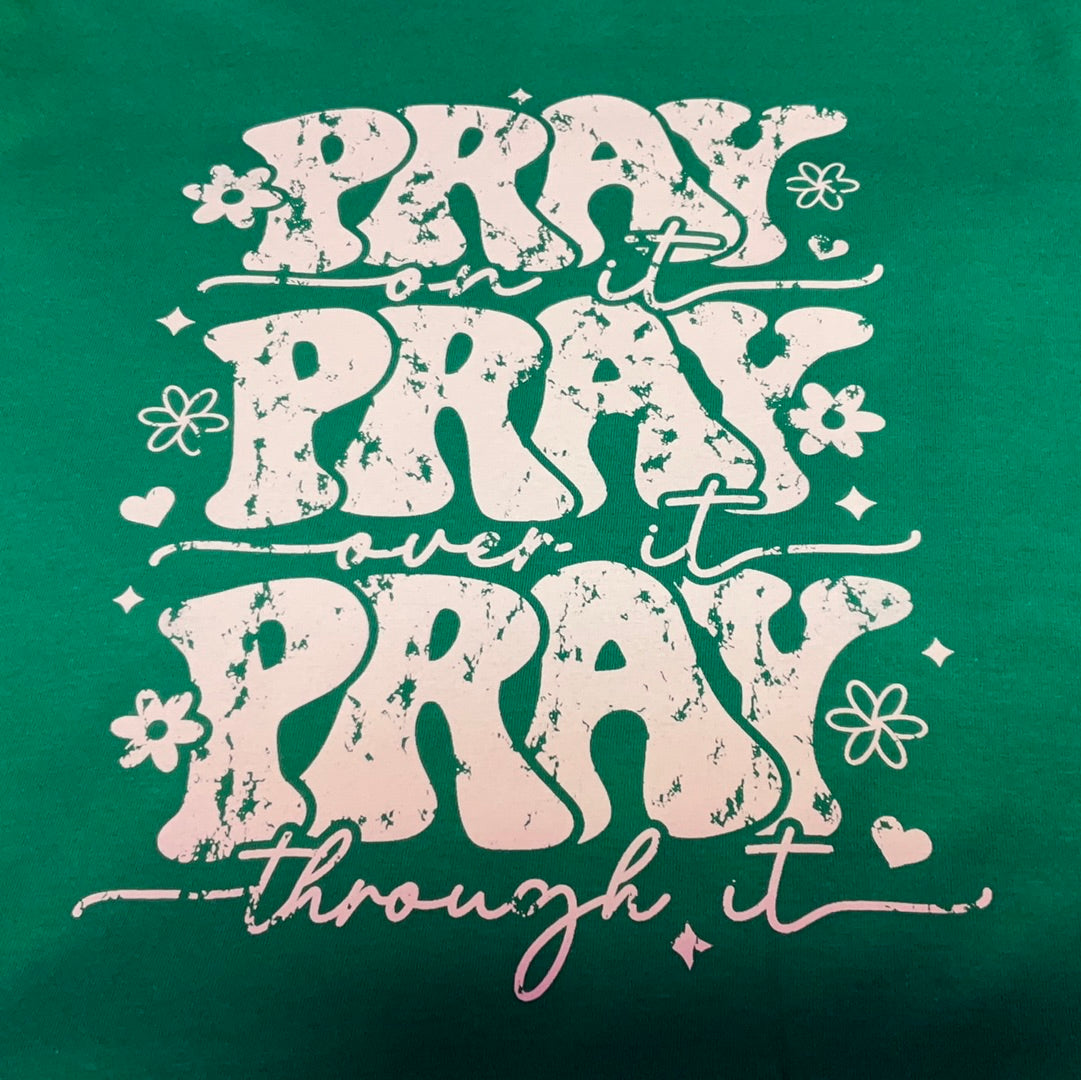Pray on it, Pray over it, Pray through it