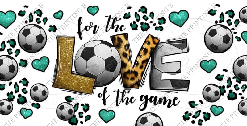 For The Love Of Game - Soccer Uvdtf Glass Can Wrap